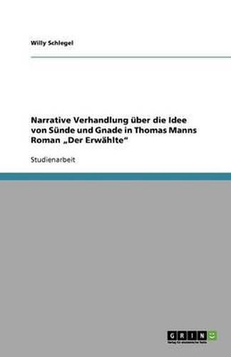 Cover image for Narrative Verhandlung uber die Idee von Sunde und Gnade in Thomas Manns Roman  Der Erwahlte