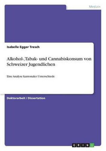 Cover image for Alkohol-, Tabak- und Cannabiskonsum von Schweizer Jugendlichen: Eine Analyse kantonaler Unterschiede