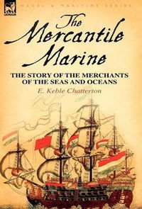Cover image for The Mercantile Marine: the Story of the Merchants of the Seas and Oceans