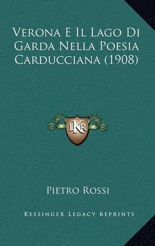 Cover image for Verona E Il Lago Di Garda Nella Poesia Carducciana (1908)