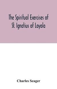 Cover image for The spiritual exercises of St. Ignatius of Loyola