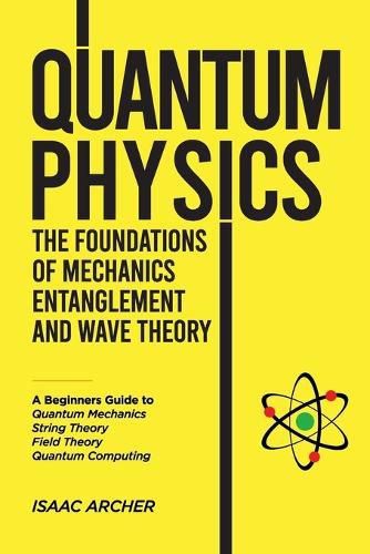 Cover image for QUANTUM PHYSICS The Foundations of Mechanics, Entanglement and Wave Theory