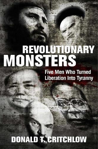 Cover image for Revolutionary Monsters: Five Men Who Turned Liberation into Tyranny