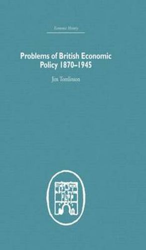 Cover image for Problems of British Economic Policy, 1870-1945