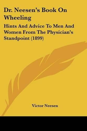 Cover image for Dr. Neesen's Book on Wheeling: Hints and Advice to Men and Women from the Physician's Standpoint (1899)