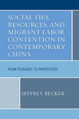 Cover image for Social Ties, Resources, and Migrant Labor Contention in Contemporary China: From Peasants to Protesters