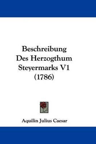 Cover image for Beschreibung Des Herzogthum Steyermarks V1 (1786)