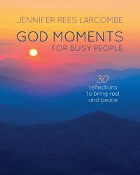 Cover image for God Moments for Busy People: 30 reflections to start or end your day