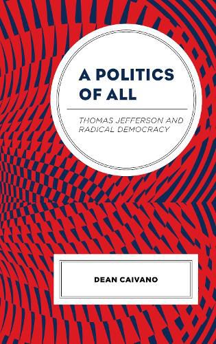 A Politics of All: Thomas Jefferson and Radical Democracy