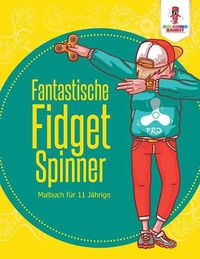 Cover image for Fantastische Fidget Spinner: Malbuch fur 11 jahrige