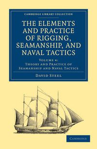 Cover image for The Elements and Practice of Rigging, Seamanship, and Naval Tactics