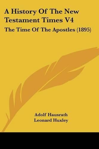 Cover image for A History of the New Testament Times V4: The Time of the Apostles (1895)