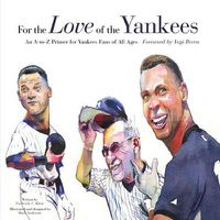 Cover image for For the Love of the Yankees: An A-to-Z Primer for Yankees Fans of All Ages