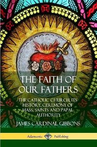 Cover image for The Faith of Our Fathers