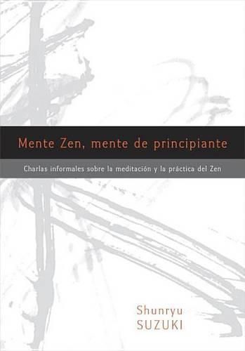 Mente Zen, mente de principiante (Zen Mind, Beginner's Mind): Charlas informales sobre la Meditacicn y la Pr ctica del Zen
