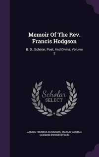 Cover image for Memoir of the REV. Francis Hodgson: B. D., Scholar, Poet, and Divine, Volume 2