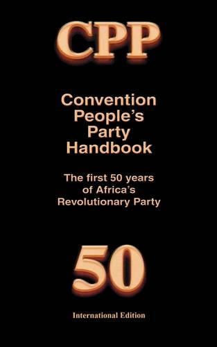 Cover image for CPP, the Convention People's Party: The Africa Revolution Party 1949-1999