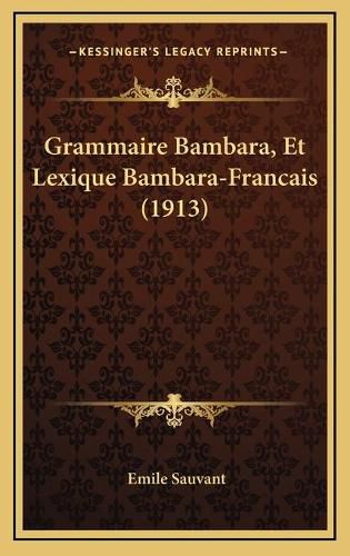 Cover image for Grammaire Bambara, Et Lexique Bambara-Francais (1913)