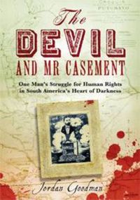 Cover image for The Devil and Mr Casement: One Man's Struggle for Human Rights in South America's Heart of Darkness