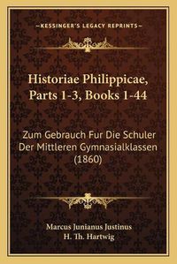 Cover image for Historiae Philippicae, Parts 1-3, Books 1-44: Zum Gebrauch Fur Die Schuler Der Mittleren Gymnasialklassen (1860)