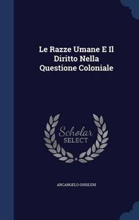 Cover image for Le Razze Umane E Il Diritto Nella Questione Coloniale