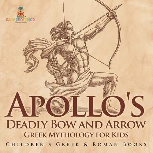 Cover image for Apollo's Deadly Bow and Arrow - Greek Mythology for Kids Children's Greek & Roman Books