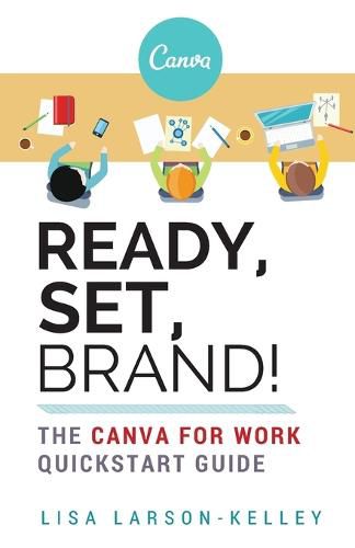 Cover image for Ready, Set, Brand!: The Canva for Work Quickstart Guide