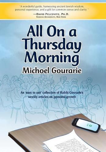 All On A Thursday Morning: An 'easy to use' collection of Rabbi Gourarie's weekly articles on personal growth