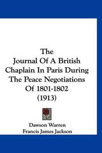 The Journal of a British Chaplain in Paris During the Peace Negotiations of 1801-1802 (1913)