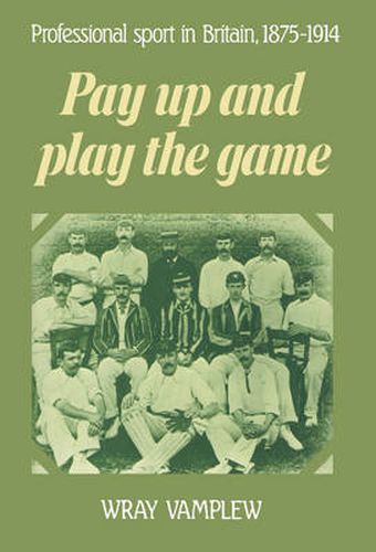 Cover image for Pay Up and Play the Game: Professional Sport in Britain, 1875-1914