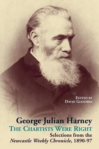 Cover image for George Julian Harney: The Chartists Were Right: Selections from the Newcastle Weekly Chronicle Column, 1890-97