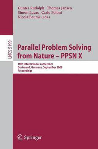 Cover image for Parallel Problem Solving from Nature - PPSN X: 10th International Conference Dortmund, Germany, September 13-17, 2008 Proceedings