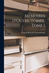 Cover image for Memoires D'Outre-Tombe, Tome I