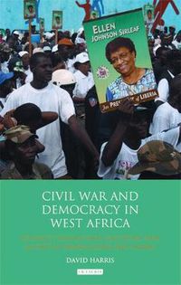 Cover image for Civil War and Democracy in West Africa: Conflict Resolution, Elections and Justice in Sierra Leone and Liberia