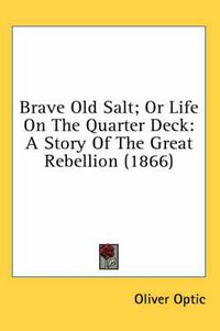 Cover image for Brave Old Salt; Or Life on the Quarter Deck: A Story of the Great Rebellion (1866)