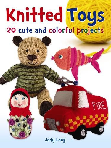 Knitted Toys: 20 cute and colorful projects