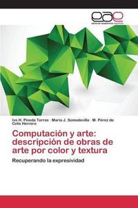 Cover image for Computacion y arte: descripcion de obras de arte por color y textura