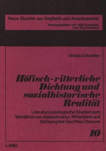 Cover image for Hoefisch-Ritterliche Dichtung Und Sozialhistorische Realitaet: Literatursoziologische Studien Zum Verhaeltnis Von Adelsstruktur, Ritterideal Und Dichtung Bei Geoffrey Chaucer