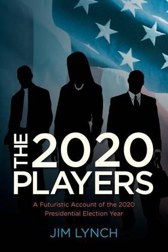 Cover image for The Twenty-Twenty Players: A Futuristic Account of the 2020 Presidential Election Year