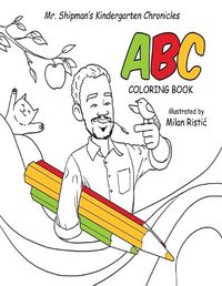 Cover image for Mr. Shipman's Kindergarten Chronicles ABC Coloring Book