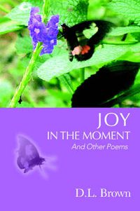 Cover image for Joy in the Moment: And Other Poems