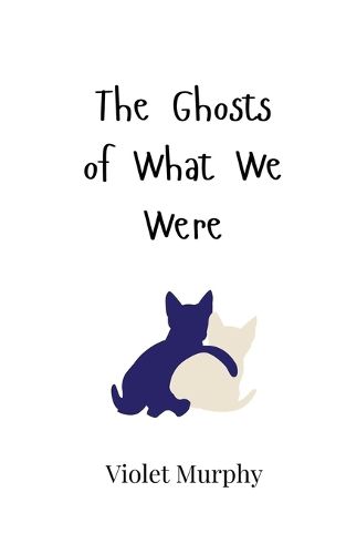 Cover image for The Ghosts of What We Were