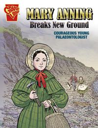 Cover image for Mary Anning Breaks New Ground: Courageous Young Palaeontologist