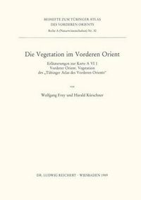 Cover image for Die Vegetation Im Vorderen Orient: Erlauterungen Zur Karte a VI 1 Vorderer Orient. Vegetation Des Tubinger Atlas Des Vorderen Orients