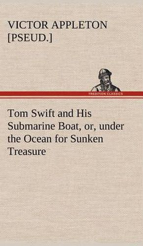 Cover image for Tom Swift and His Submarine Boat, or, under the Ocean for Sunken Treasure