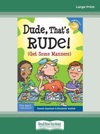 Cover image for Dude, That's Rude!: (Get Some Manners)