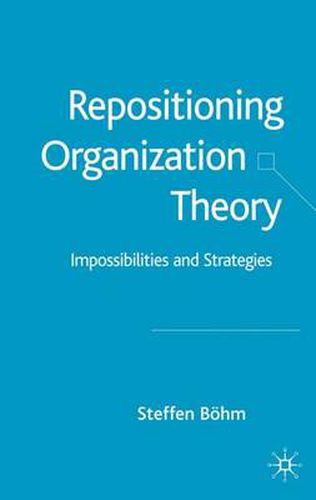 Cover image for Repositioning Organization Theory: Impossibilities and Strategies