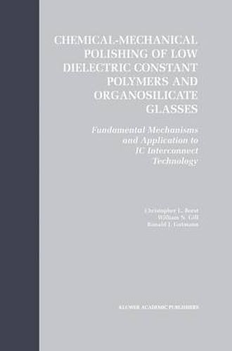 Chemical-Mechanical Polishing of Low Dielectric Constant Polymers and Organosilicate Glasses: Fundamental Mechanisms and Application to IC Interconnect Technology