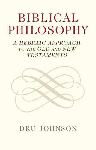 Cover image for Biblical Philosophy: A Hebraic Approach to the Old and New Testaments