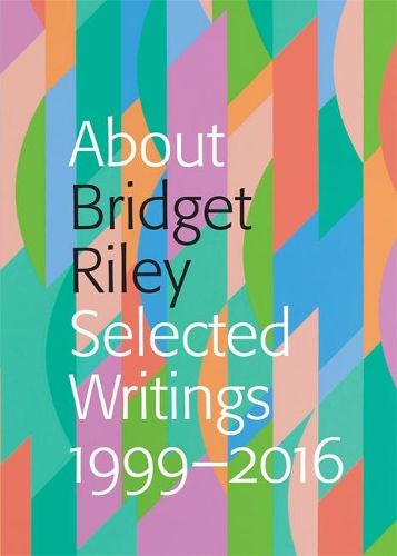 About Bridget Riley: Selected Writings 1999-2016